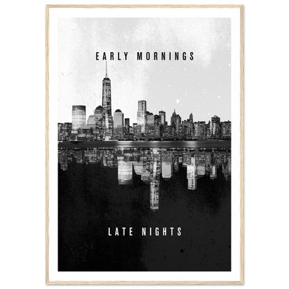 Early Mornings Late Nights - Poster - Arthena