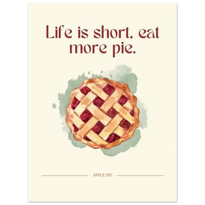 Life is short, eat more pie - Poster - Arthena