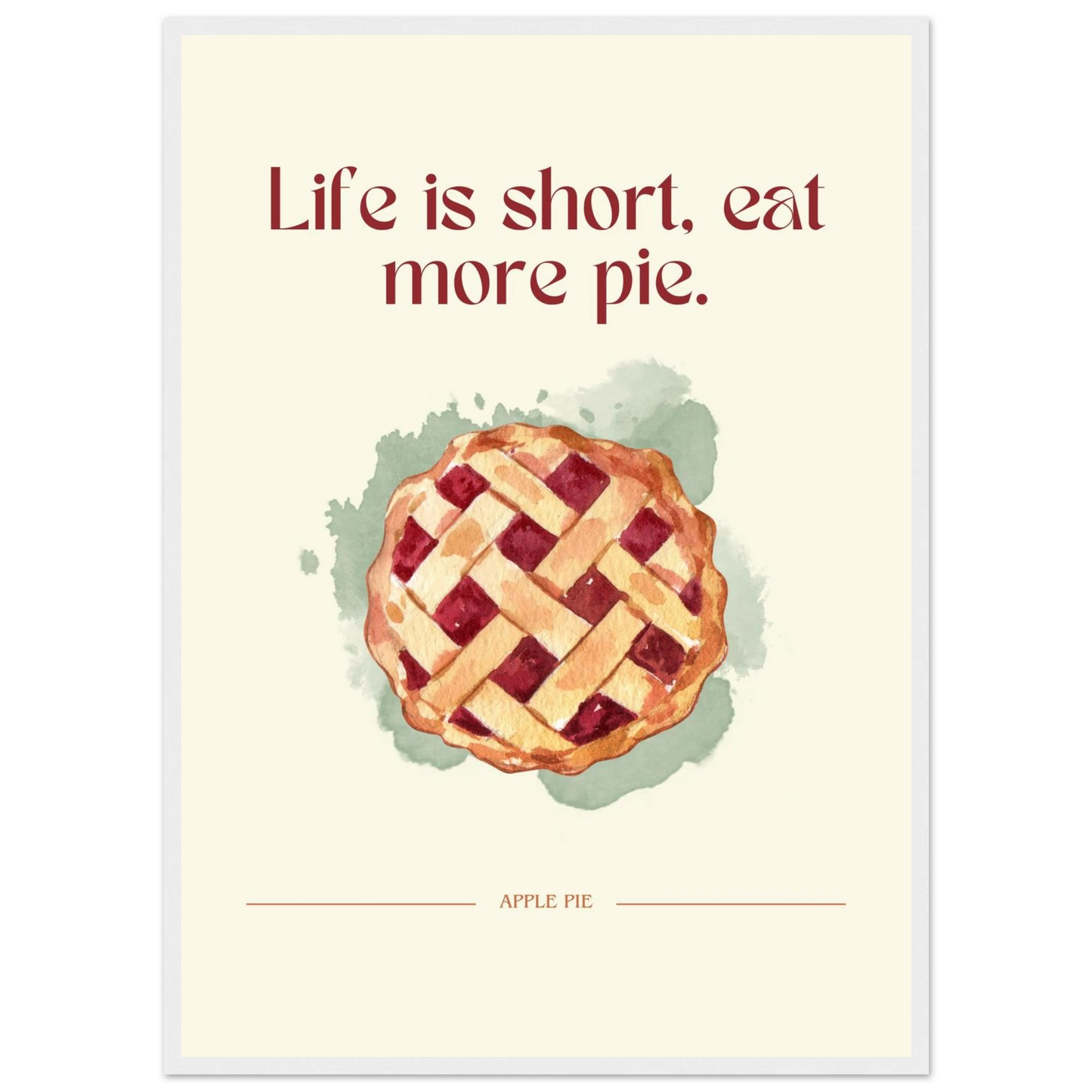 Life is short, eat more pie - Poster - Arthena