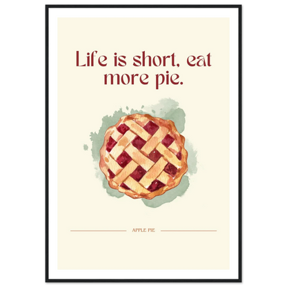 Life is short, eat more pie - Poster - Arthena