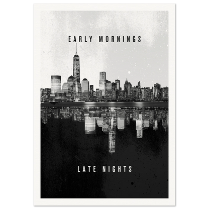 Early Mornings Late Nights - Poster - Arthena