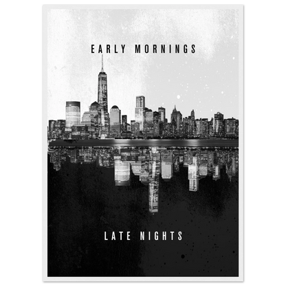 Early Mornings Late Nights - Poster - Arthena