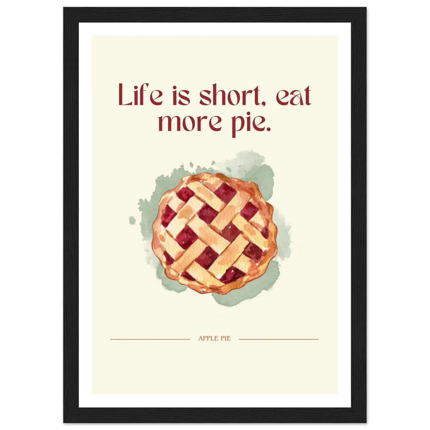 Life is short, eat more pie - Poster - Arthena