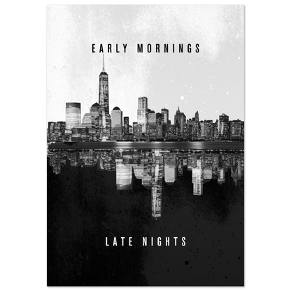 Early Mornings Late Nights - Poster - Arthena