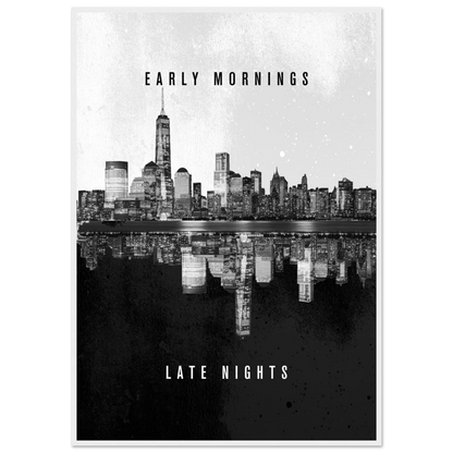 Early Mornings Late Nights - Poster - Arthena