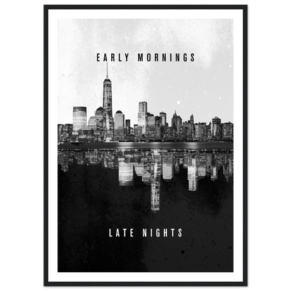 Early Mornings Late Nights - Poster - Arthena