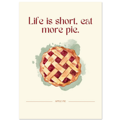 Life is short, eat more pie - Poster - Arthena