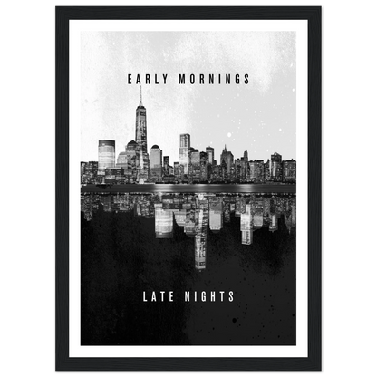 Early Mornings Late Nights - Poster - Arthena