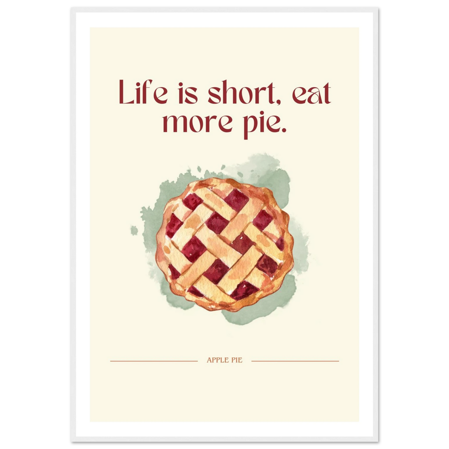Life is short, eat more pie - Poster - Arthena