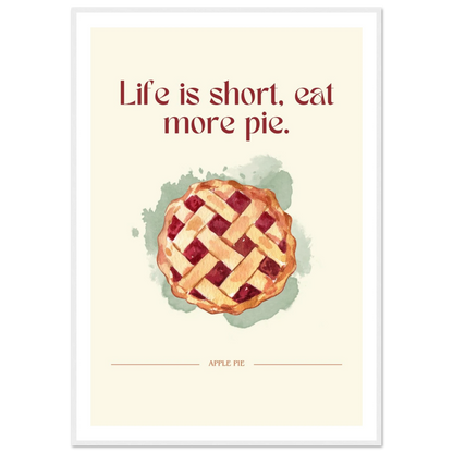 Life is short, eat more pie - Poster - Arthena