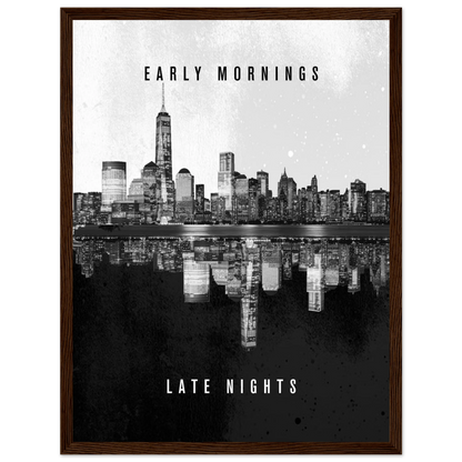 Early Mornings Late Nights - Poster - Arthena