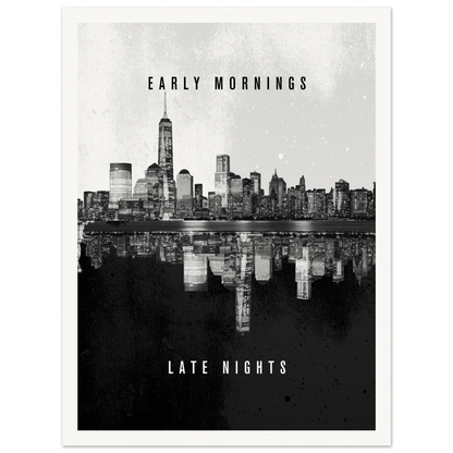 Early Mornings Late Nights - Poster - Arthena