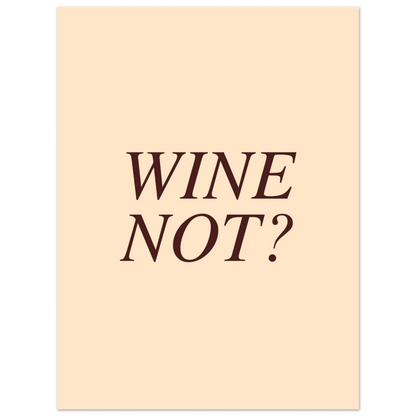 Wine not? - Poster - Arthena