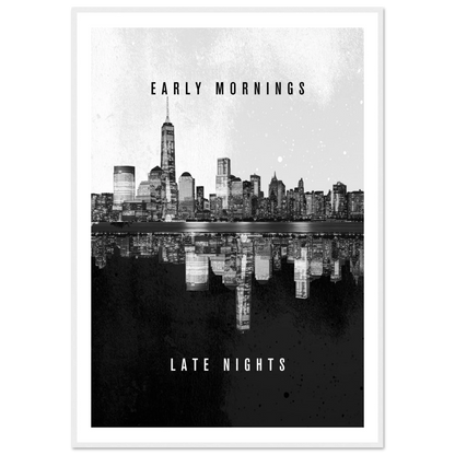 Early Mornings Late Nights - Poster - Arthena
