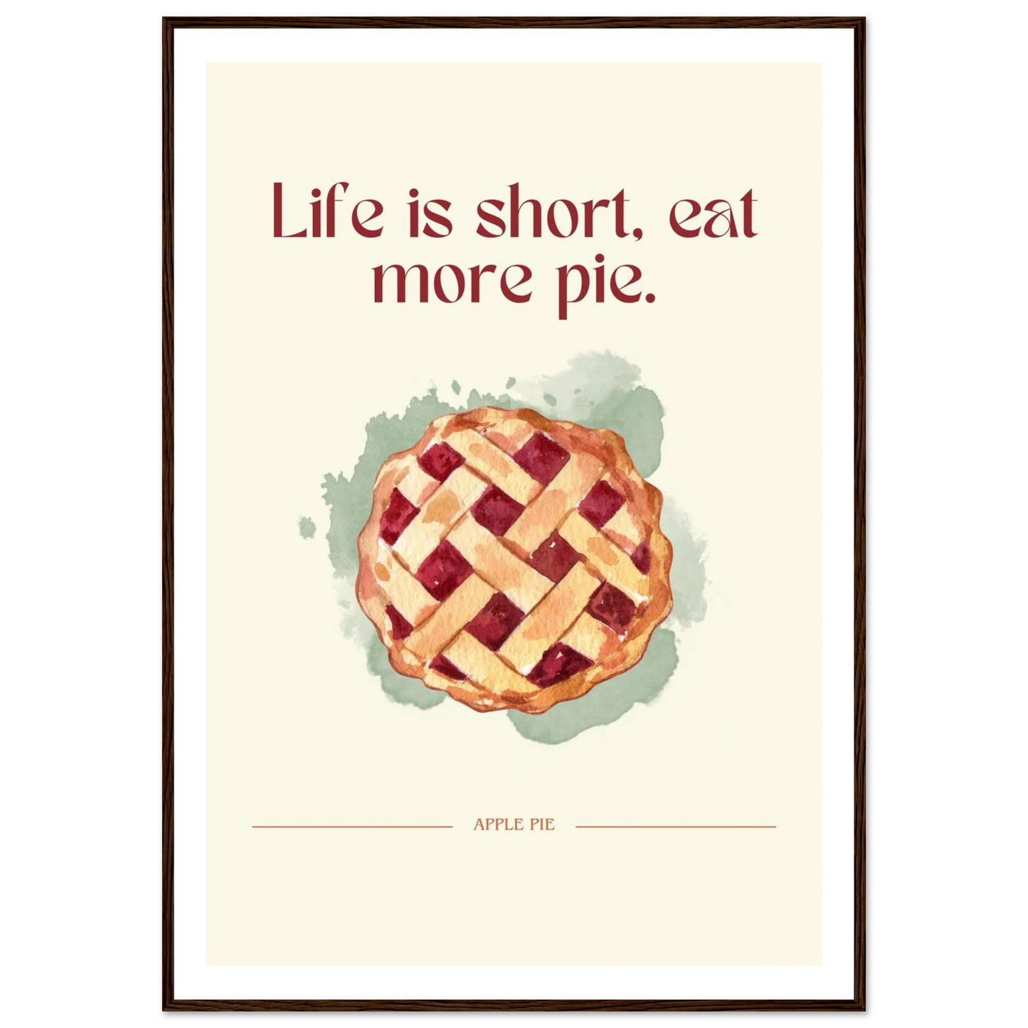 Life is short, eat more pie - Poster - Arthena