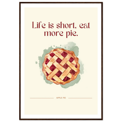 Life is short, eat more pie - Poster - Arthena