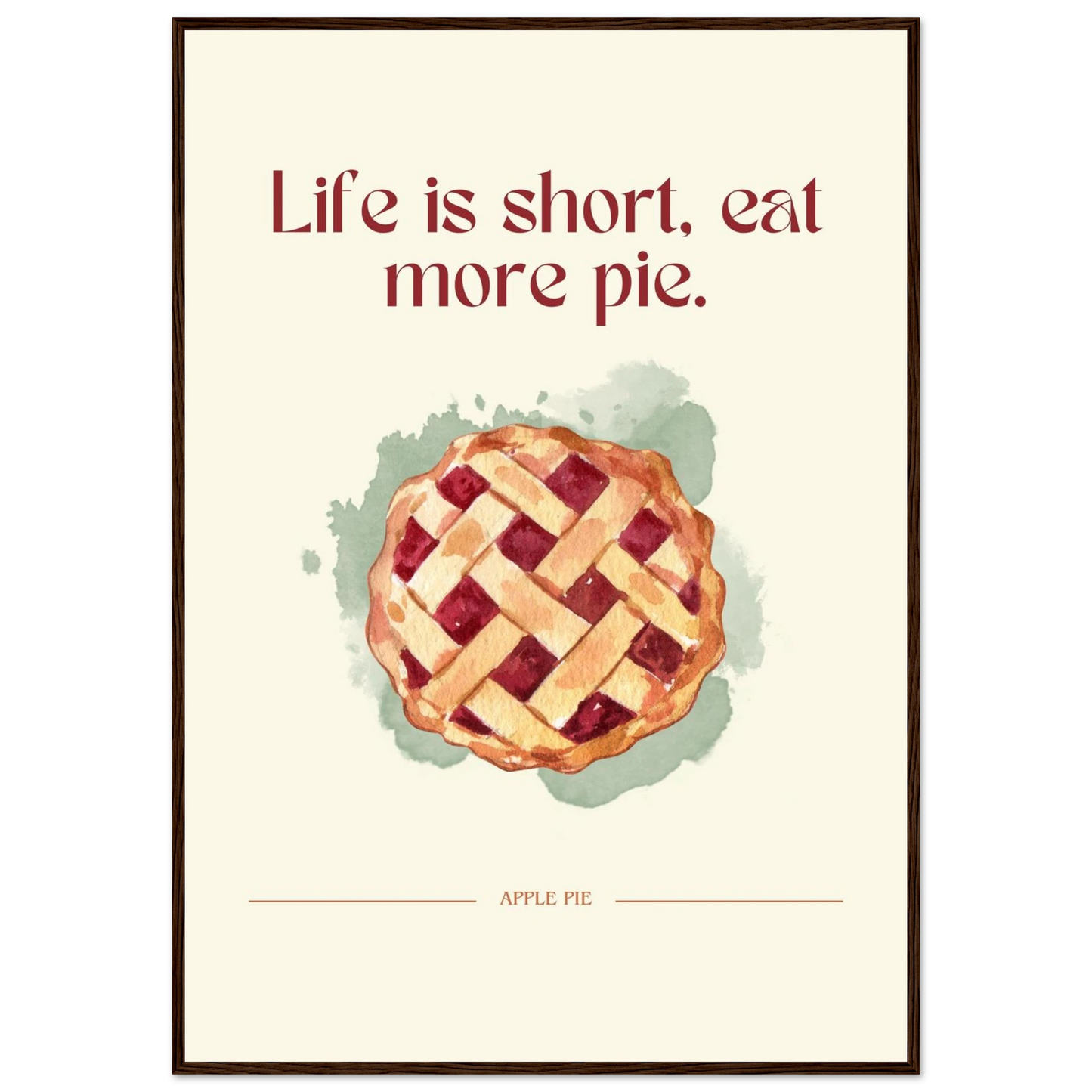 Life is short, eat more pie - Poster - Arthena