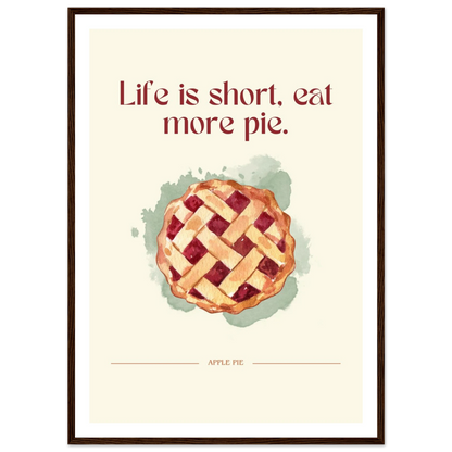 Life is short, eat more pie - Poster - Arthena