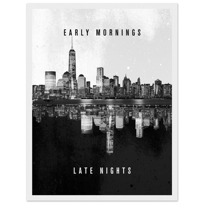 Early Mornings Late Nights - Poster - Arthena